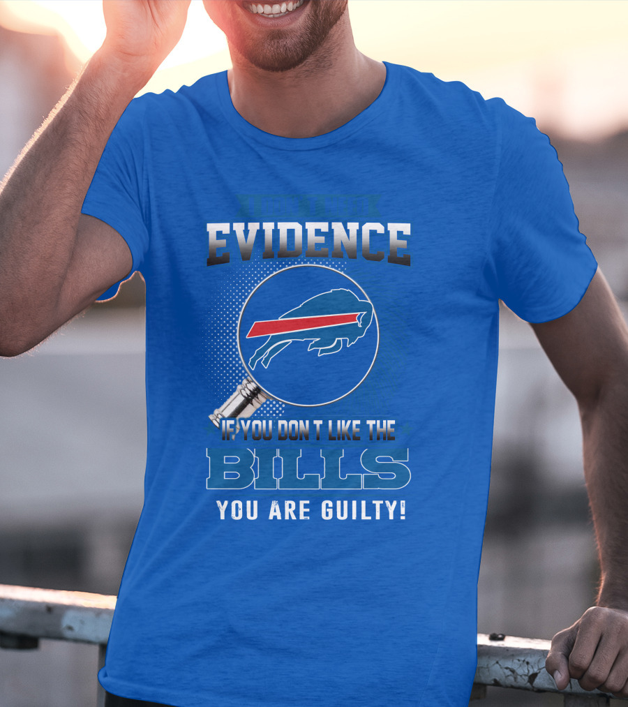 I Don't Need Evidence Buffalo Bills You Are Guilty T-Shirt