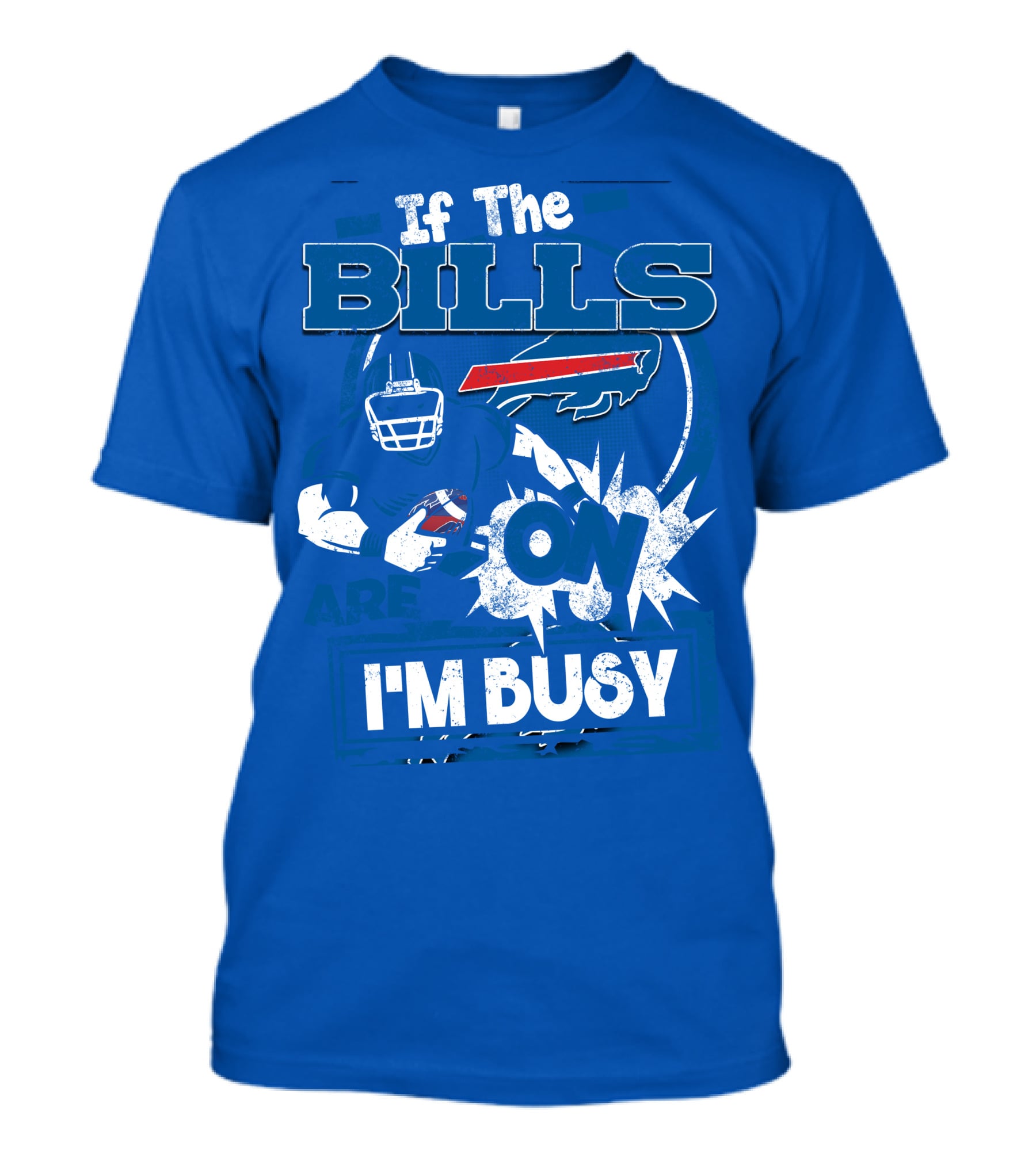 If The Bills Are On I'm Busy Buffalo Bills Football Fan Game Day Priorities T-Shirt