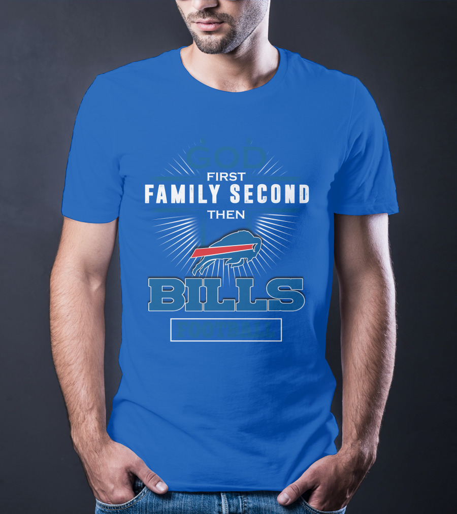 God First Family Second Then Buffalo Bills Football T-Shirt