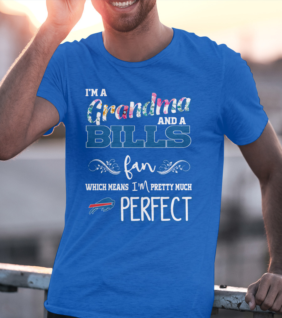 I'm A Grandma And A Bills Fan Which Means I'm Pretty Much Perfect Buffalo Bills Fan T-Shirt