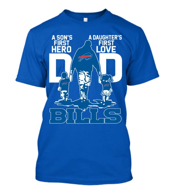 A Son's First Hero A Daughter's First Love Dad Bills Buffalo T-Shirt