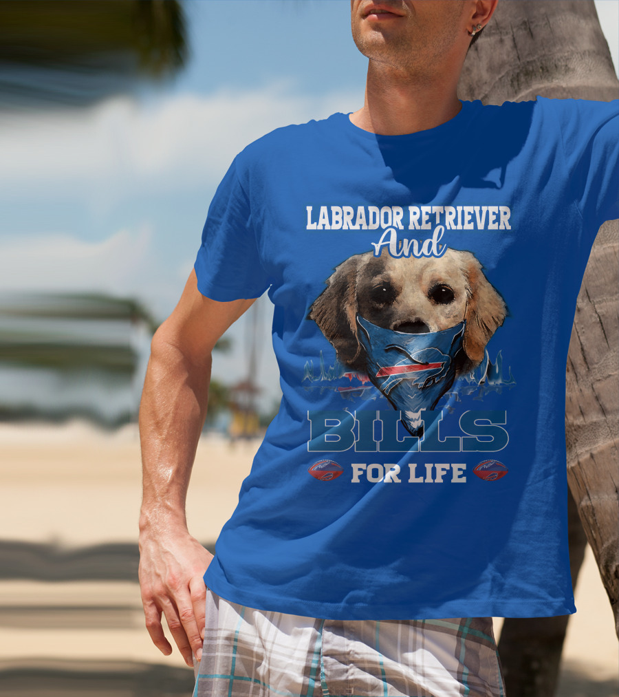Labrador Retriever And Bills For Life Buffalo Bills Football T-Shirt