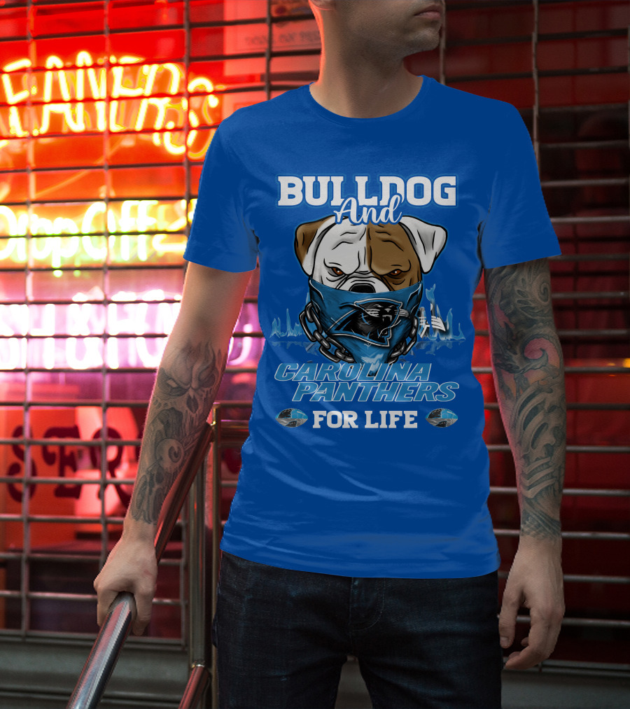 Bulldog And Carolina Panthers For Life T-Shirt