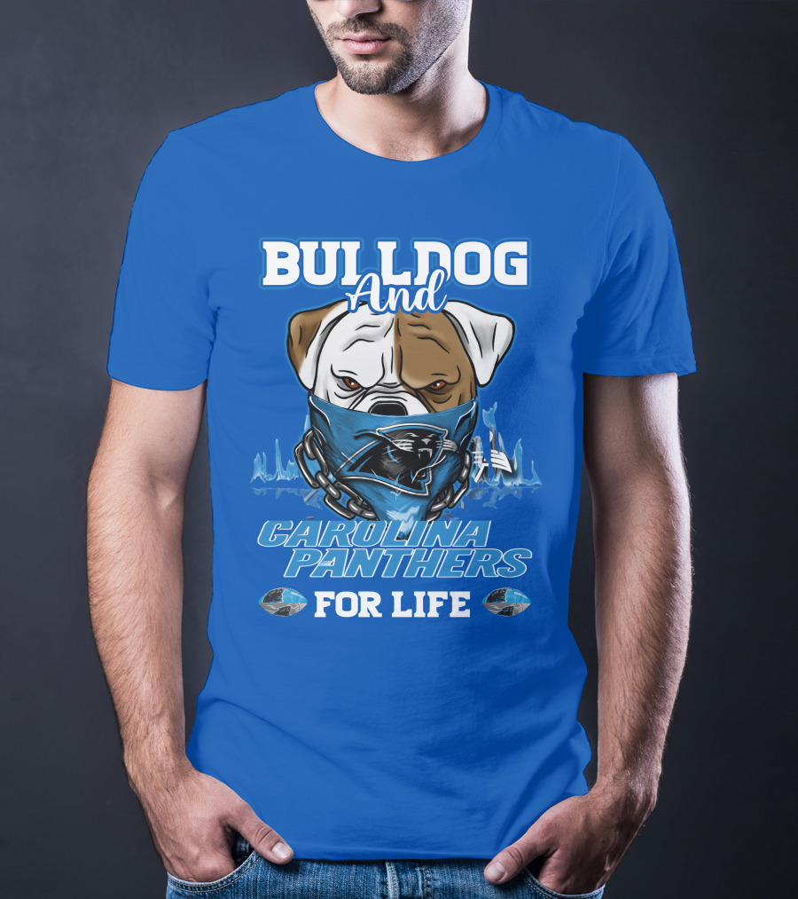 Bulldog And Carolina Panthers For Life T-Shirt