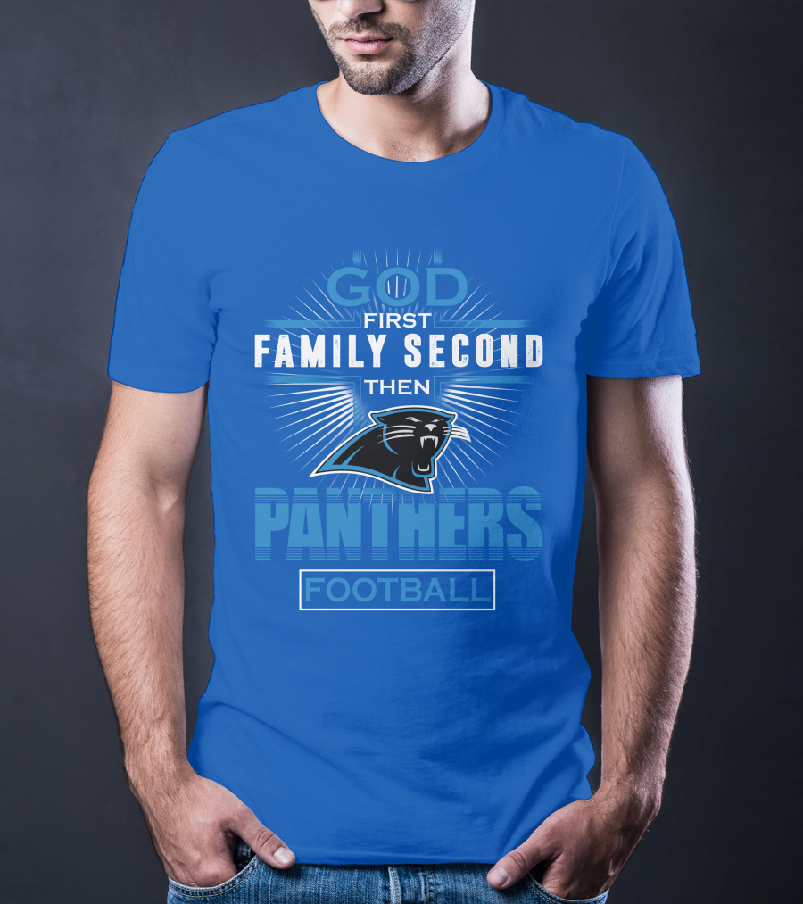 God First Family Second Then Panthers Football T-Shirt