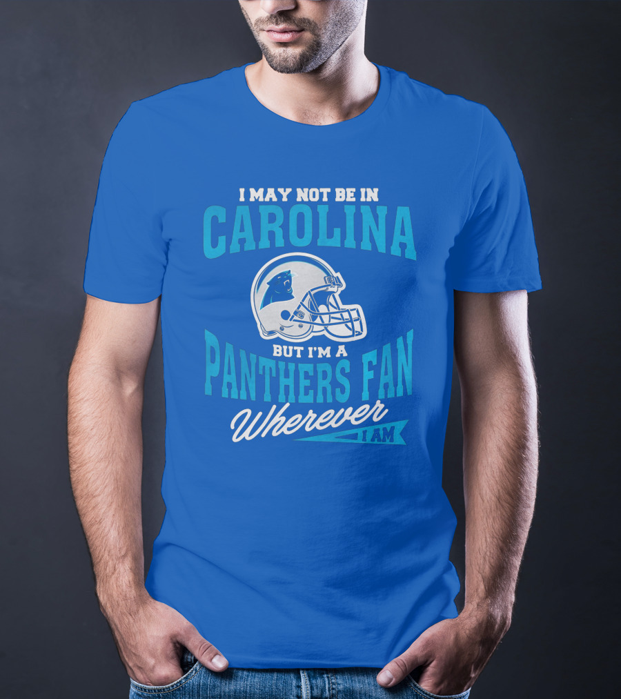 Carolina Panthers Fan Wherever I Am Football Helmet T-Shirt
