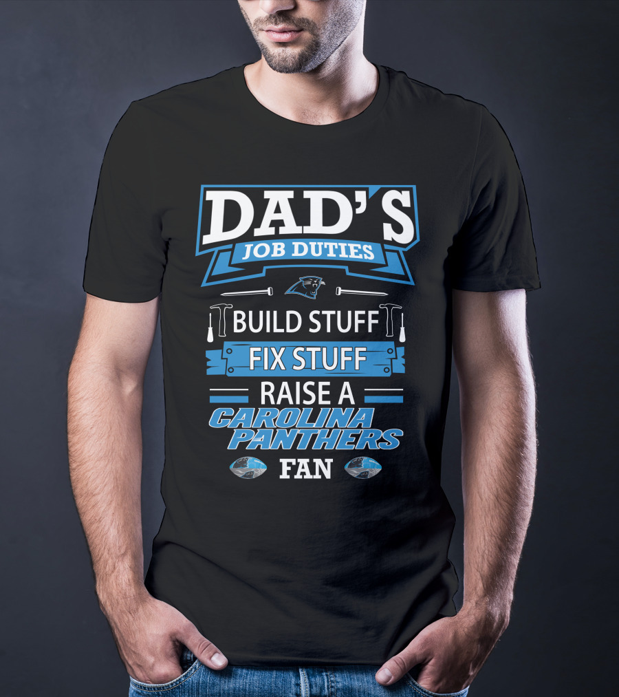 Dad's Job Duties Build Stuff Fix Stuff Raise A Carolina Panthers Fan T-Shirt
