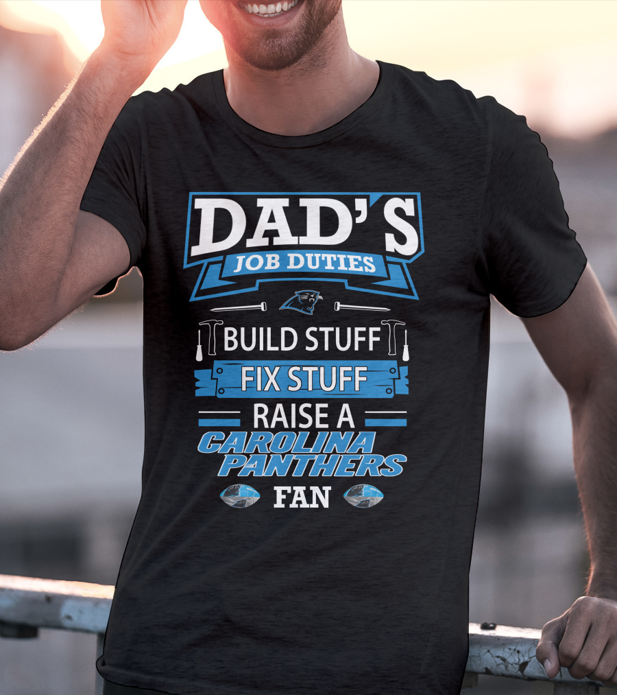 Dad's Job Duties Build Stuff Fix Stuff Raise A Carolina Panthers Fan T-Shirt
