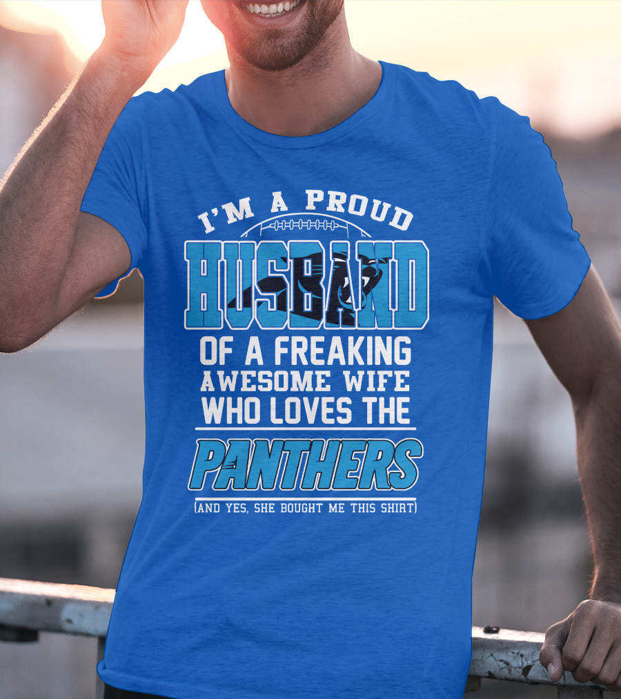 I'm A Proud Husband Of A Freaking Awesome Wife Who Loves The Panthers T-Shirt