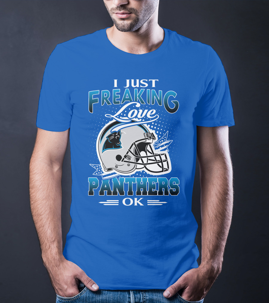 I Just Freaking Love Carolina Panthers Football Ok T-Shirt