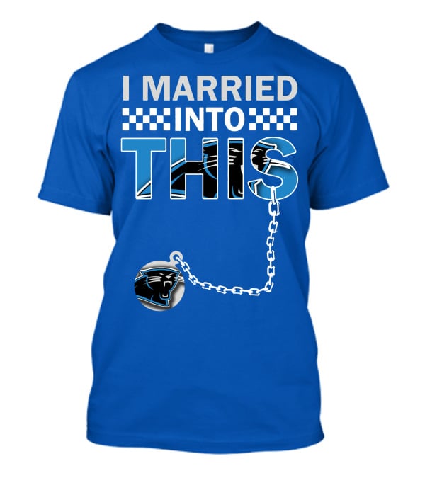 I Married Into This Carolina Panthers T-Shirt