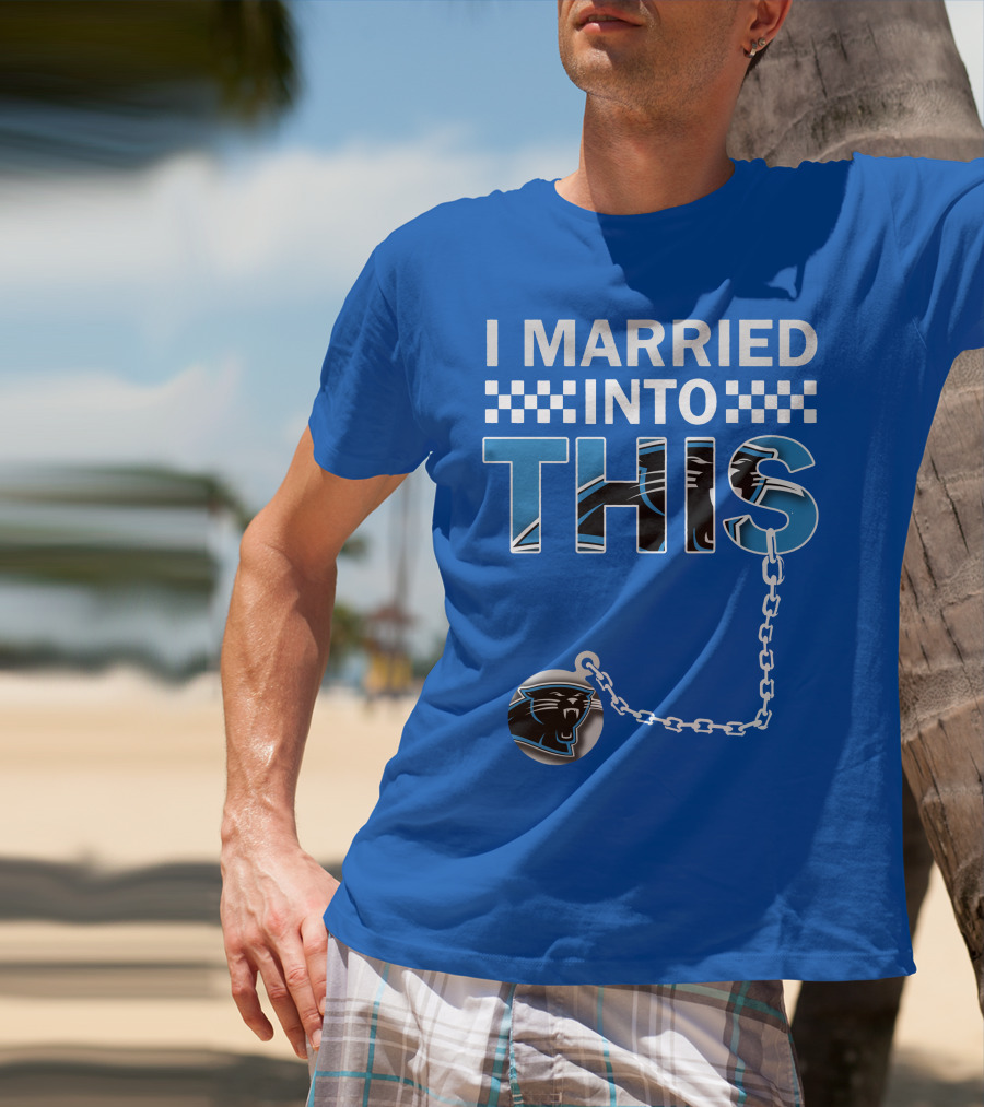 I Married Into This Carolina Panthers T-Shirt