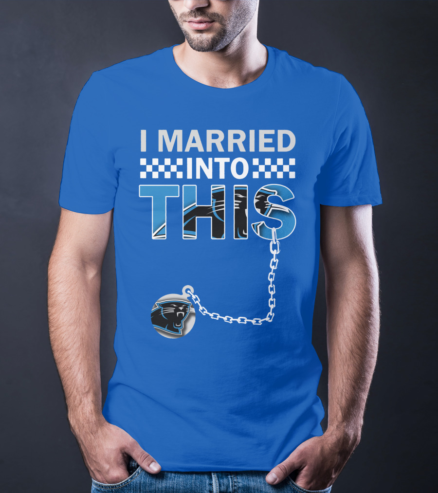 I Married Into This Carolina Panthers T-Shirt