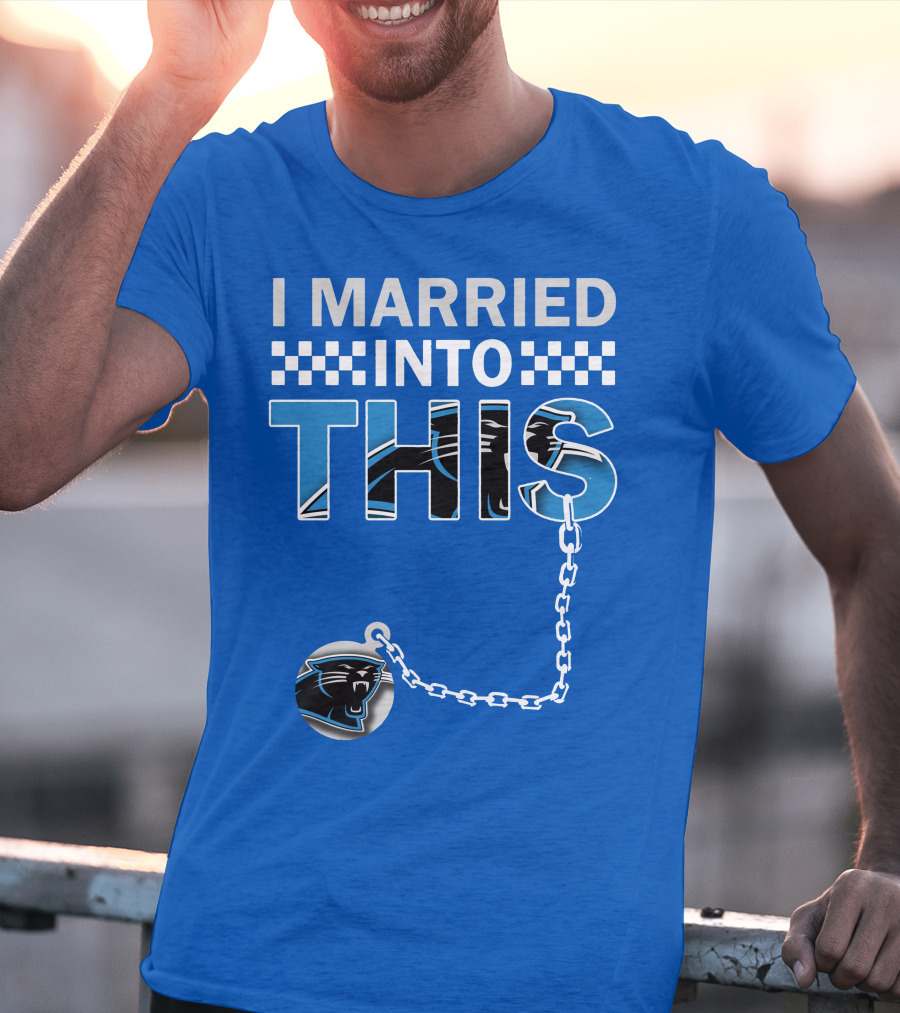 I Married Into This Carolina Panthers T-Shirt
