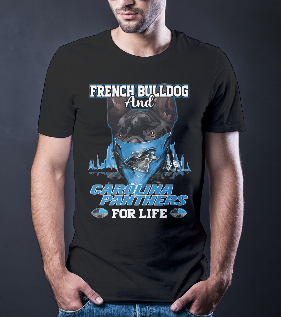 French Bulldog And Carolina Panthers For Life T-Shirt