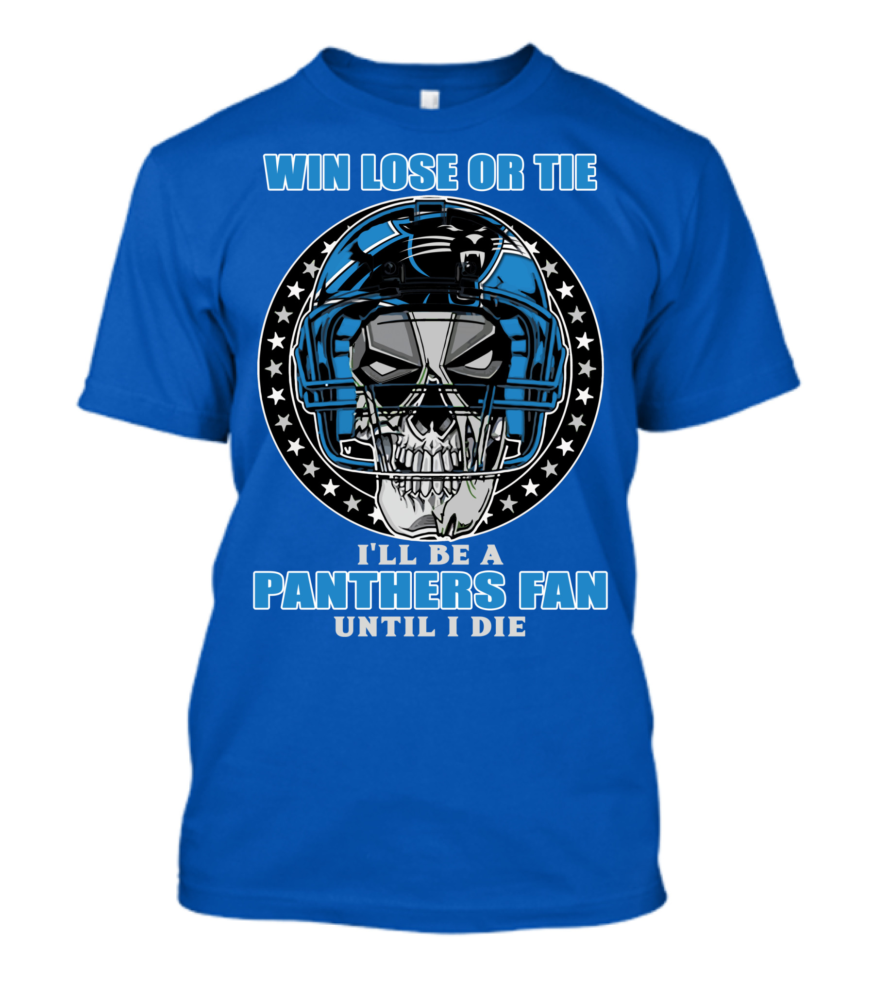 Win Lose Or Tie I'll Be A Panthers Fan Until I Die T-Shirt