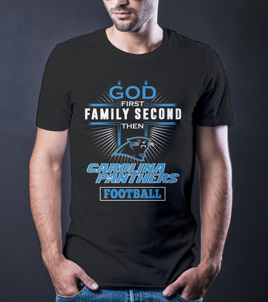 God First Family Second Then Carolina Panthers Football T-Shirt