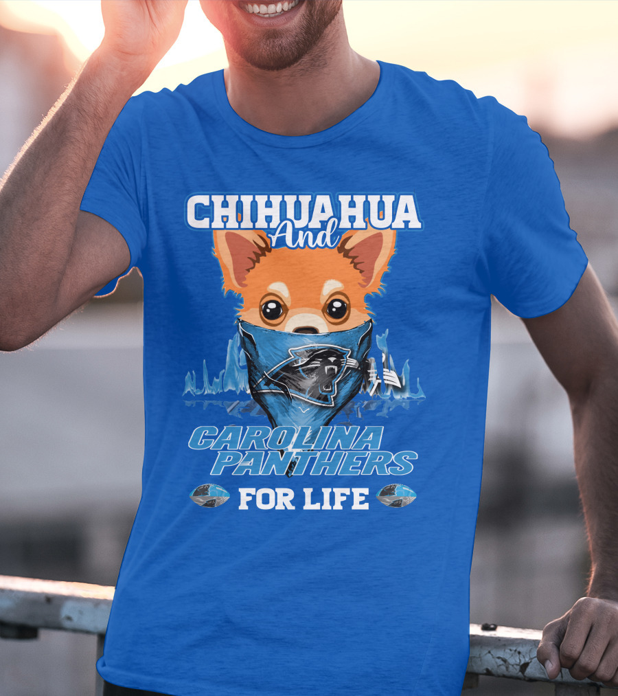 Chihuahua And Carolina Panthers For Life T-Shirt