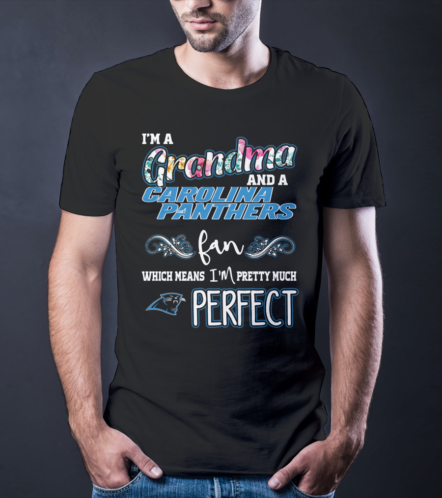 I'm A Grandma And A Carolina Panthers Fan Which Means I'm Pretty Much Perfect T-Shirt