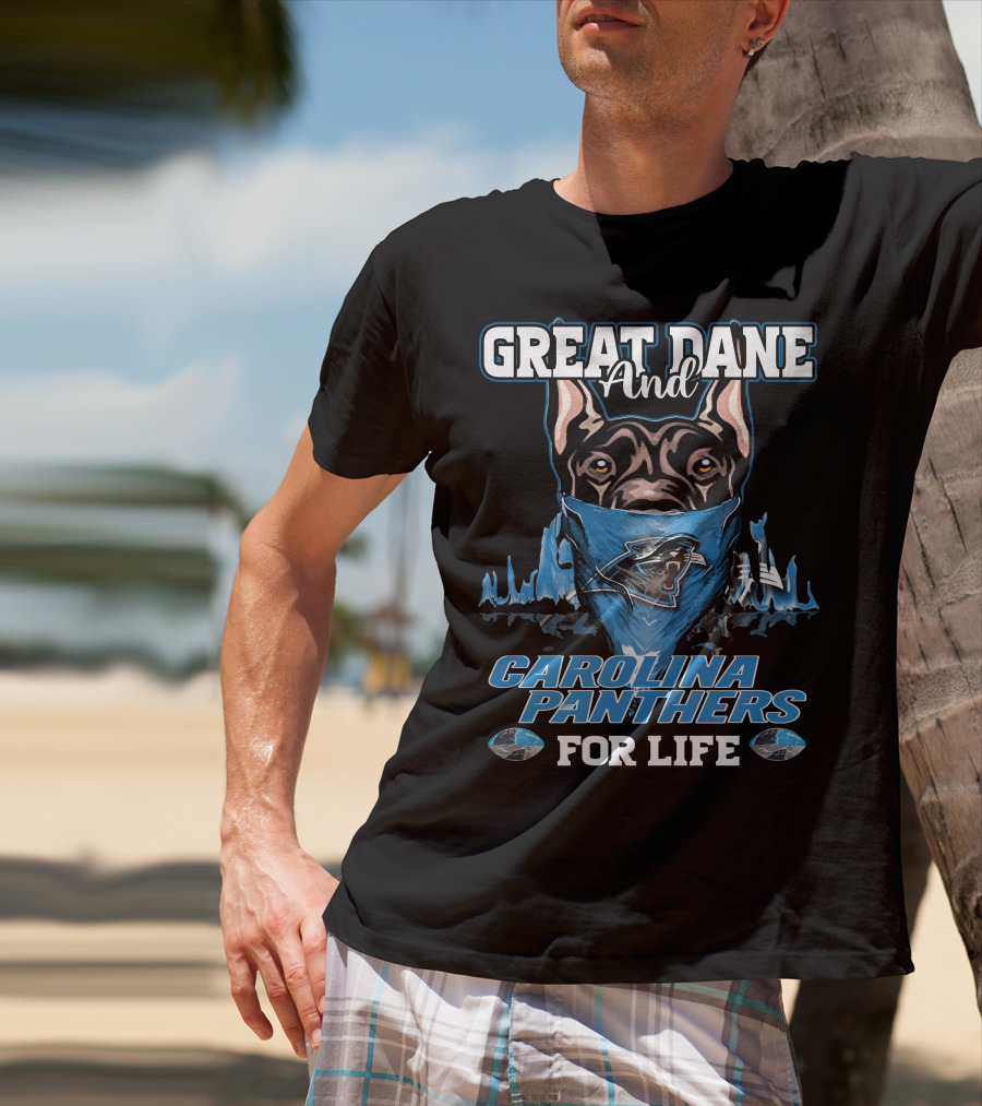 Great Dane And Carolina Panthers For Life T-Shirt