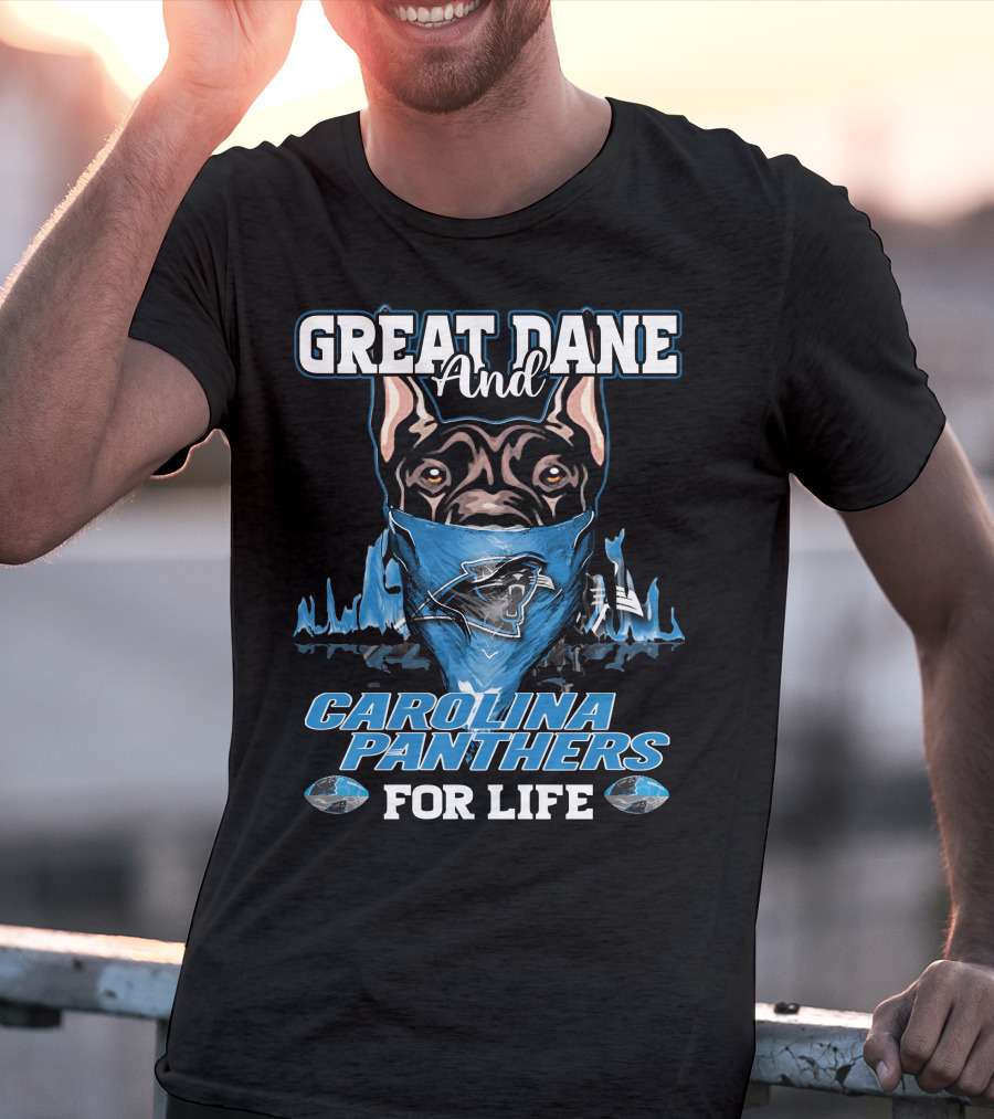 Great Dane And Carolina Panthers For Life T-Shirt