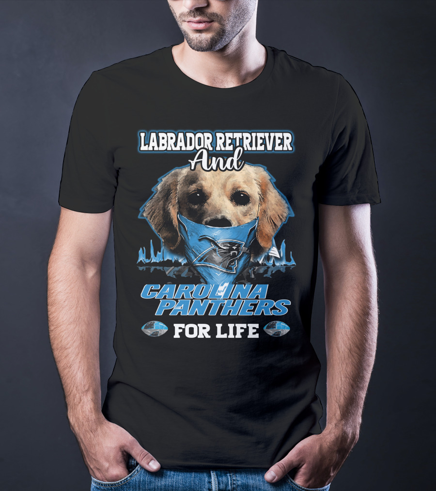 Labrador Retriever And Carolina Panthers For Life T-Shirt