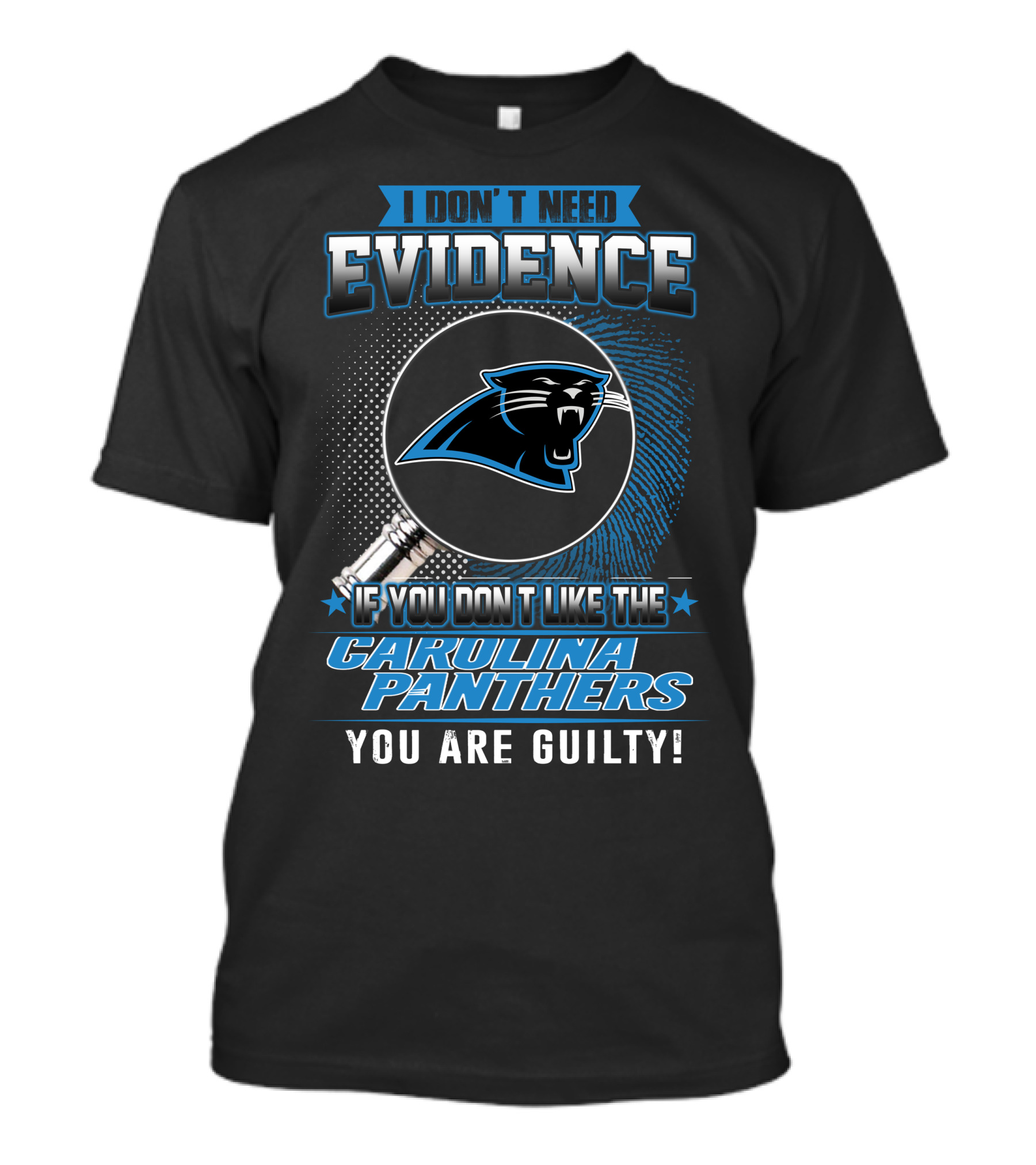 I Don't Need Evidence If You Don't Like The Carolina Panthers You Are Guilty! T-Shirt