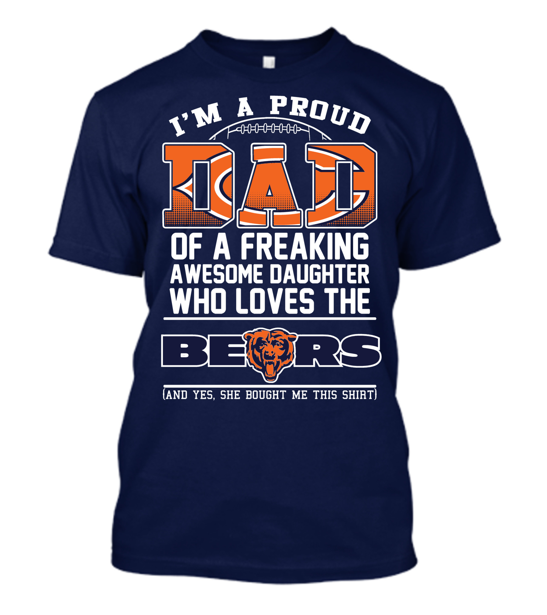 I'm A Proud Dad Of A Freaking Awesome Daughter Who Loves The Bears T-Shirt