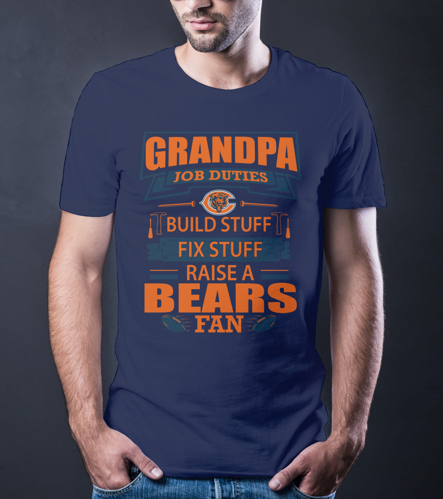 Grandpa Job Duties Chicago Bears Build Stuff Fix Stuff Raise A Bears Fan T-Shirt