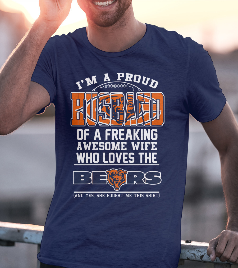 I'm A Proud Husband Of A Freaking Awesome Wife Who Loves The Bears T-Shirt