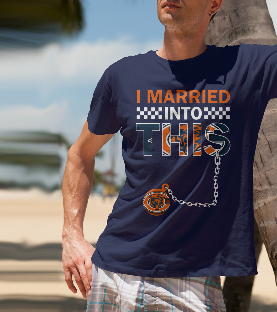 I Married Into This Chicago Bears T-Shirt