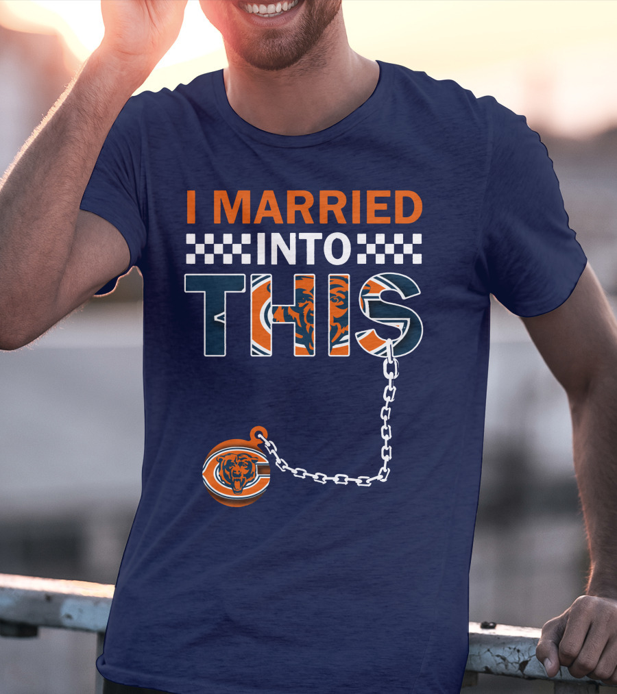 I Married Into This Chicago Bears T-Shirt