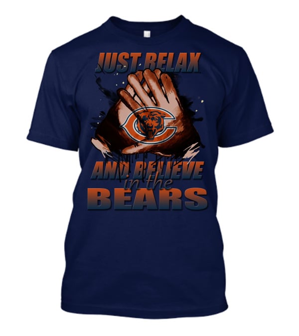 Chicago Bears Just Relax And Believe T-Shirt