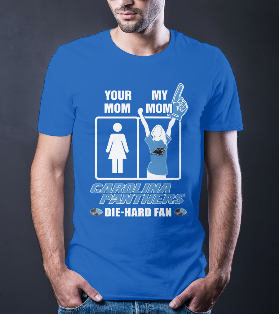 Your Mom My Mom Carolina Panthers Die-Hard Fan T-Shirt