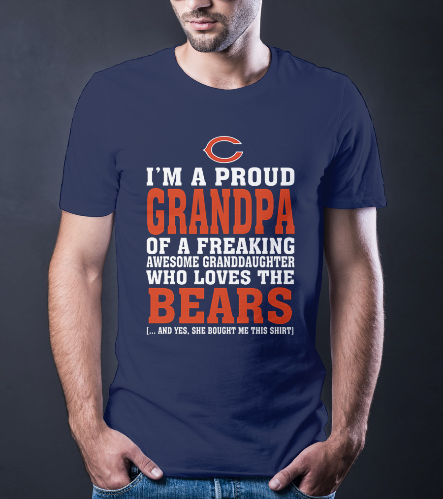 I'm A Proud Grandpa Of A Freaking Awesome Granddaughter Who Loves The Bears T-Shirt