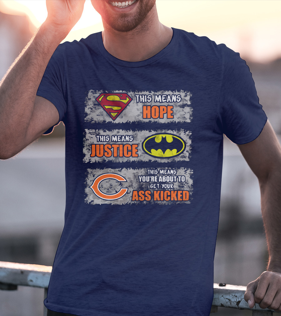 Superman Batman Chicago Bears This Means Hope Justice Get Your Ass Kicked T-Shirt