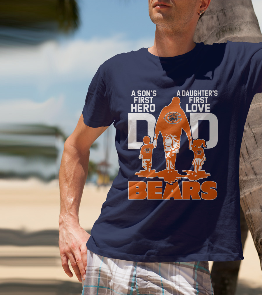 A Son's First Hero Dad A Daughter's First Love Dad Chicago Bears T-Shirt