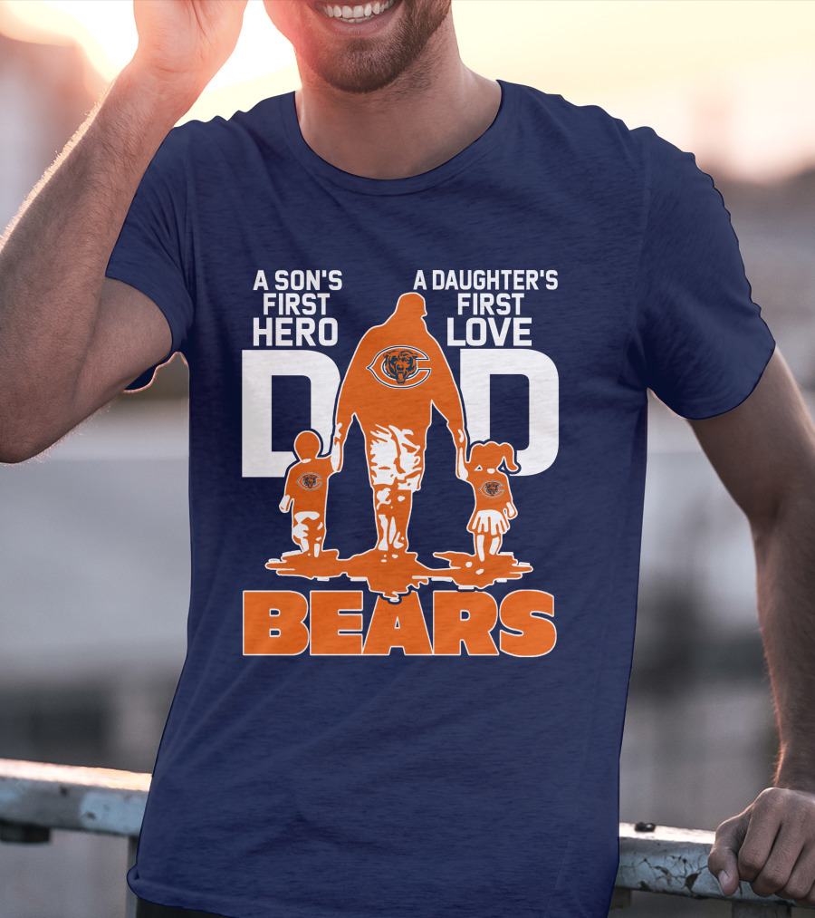 A Son's First Hero Dad A Daughter's First Love Dad Chicago Bears T-Shirt