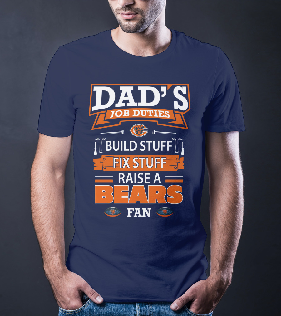 Dad's Job Duties Build Stuff Fix Stuff Raise A Bears Fan T-Shirt