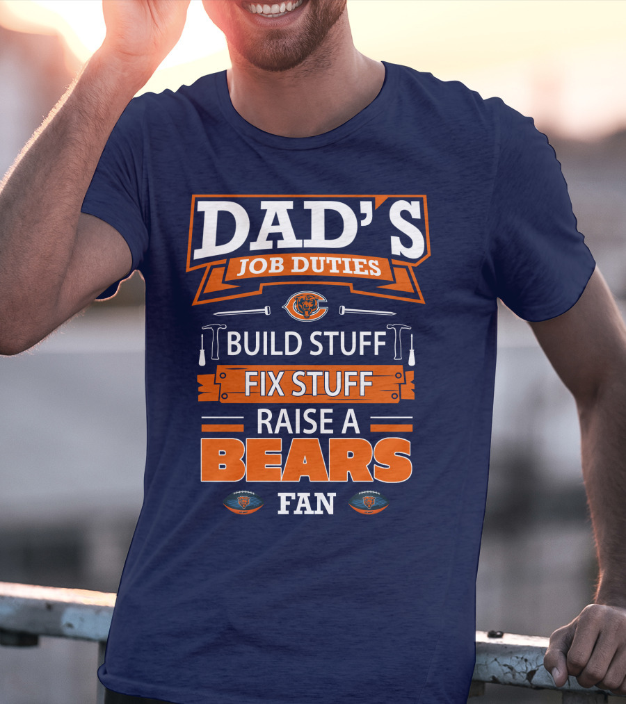 Dad's Job Duties Build Stuff Fix Stuff Raise A Bears Fan T-Shirt