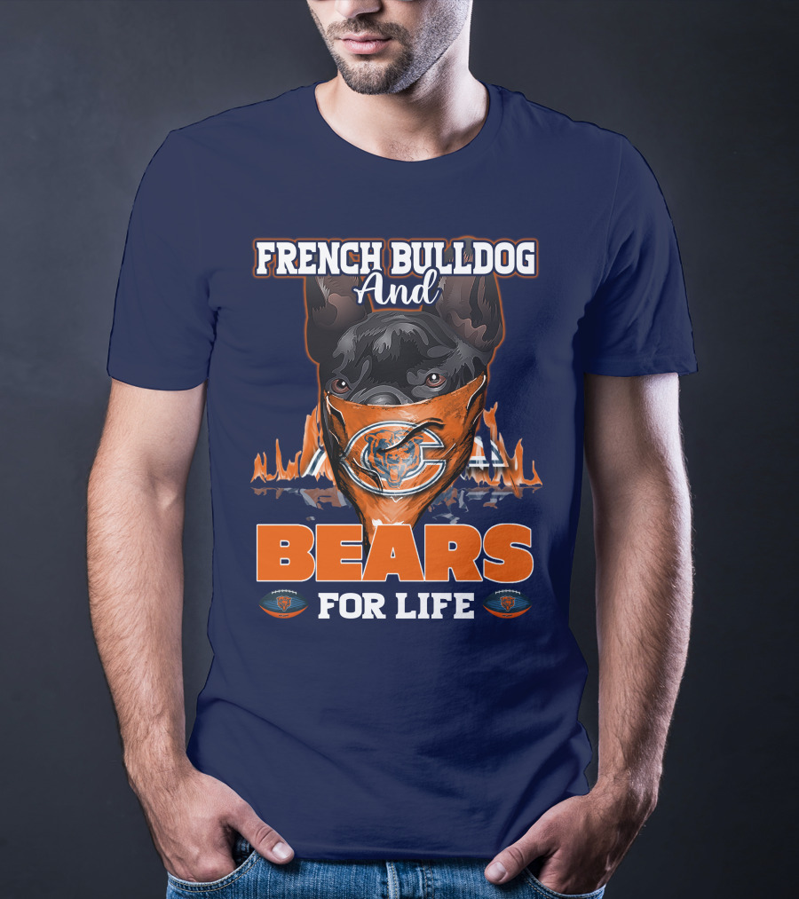 FRENCH BULLDOG AND BEARS FOR LIFE CHICAGO BEARS T-Shirt
