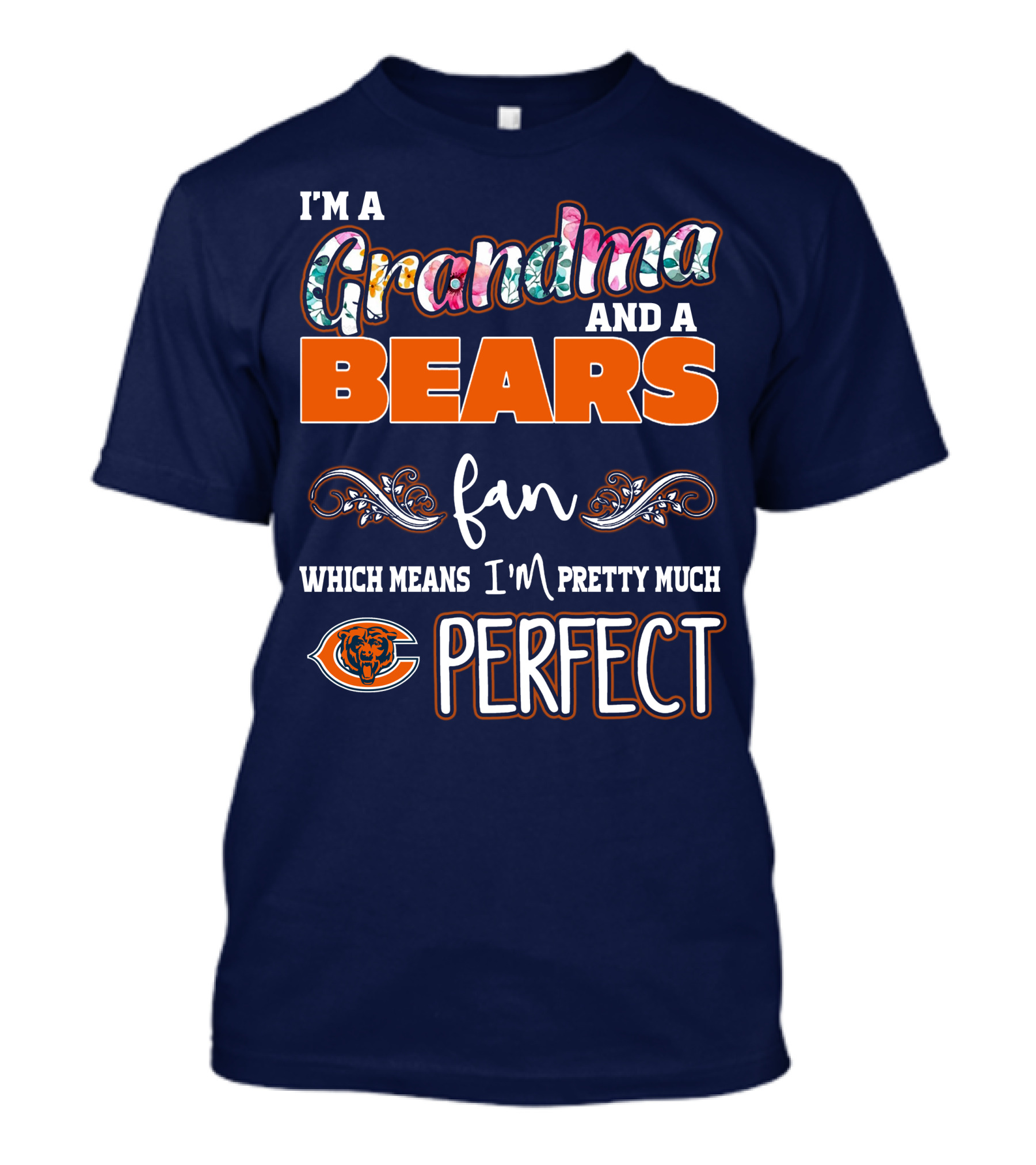 I'm A Grandma And A Bears Fan Which Means I'm Pretty Much Perfect T-Shirt