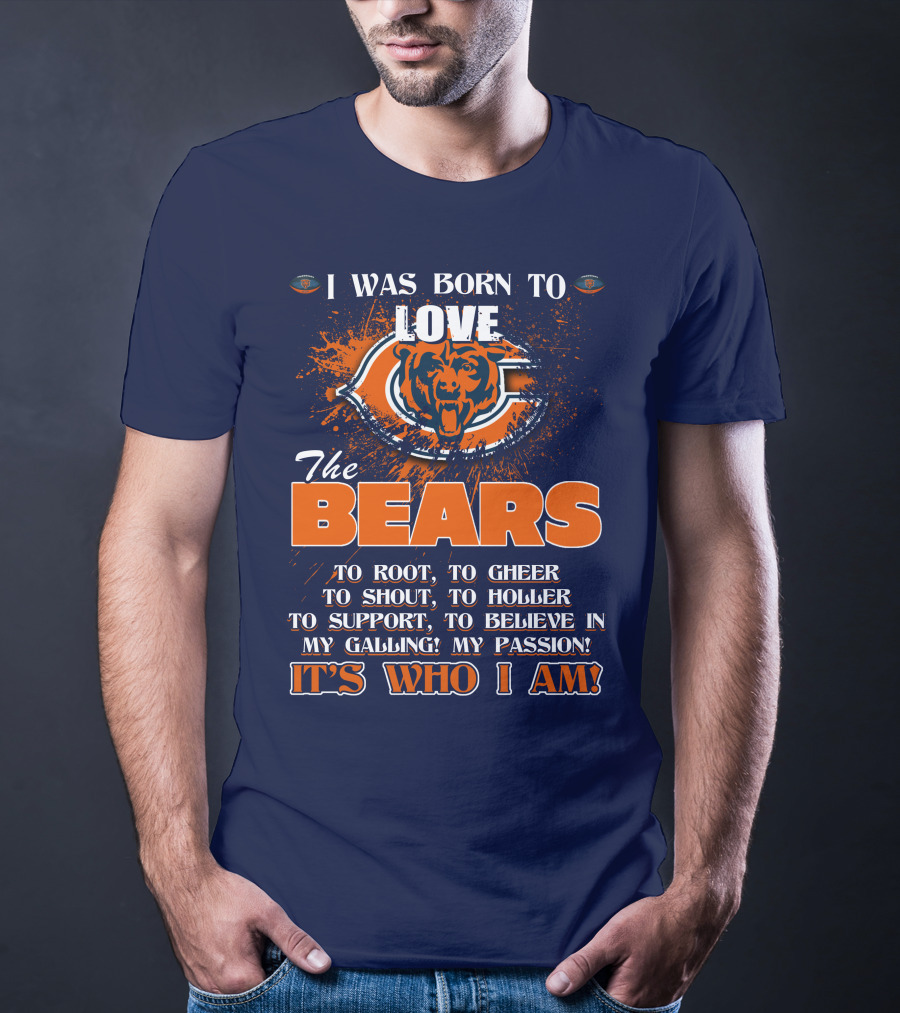 I Was Born To Love The Bears It's Who I Am T-Shirt