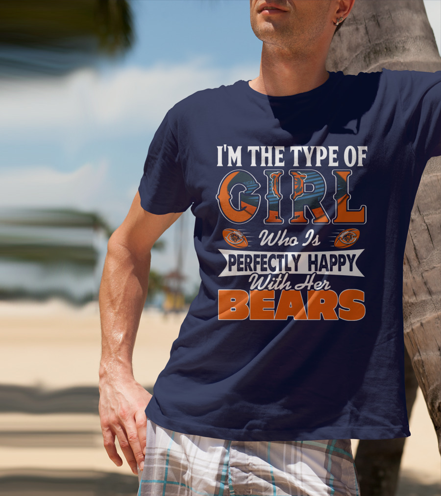 I'M THE TYPE OF GIRL WHO IS PERFECTLY HAPPY WITH HER BEARS T-Shirt