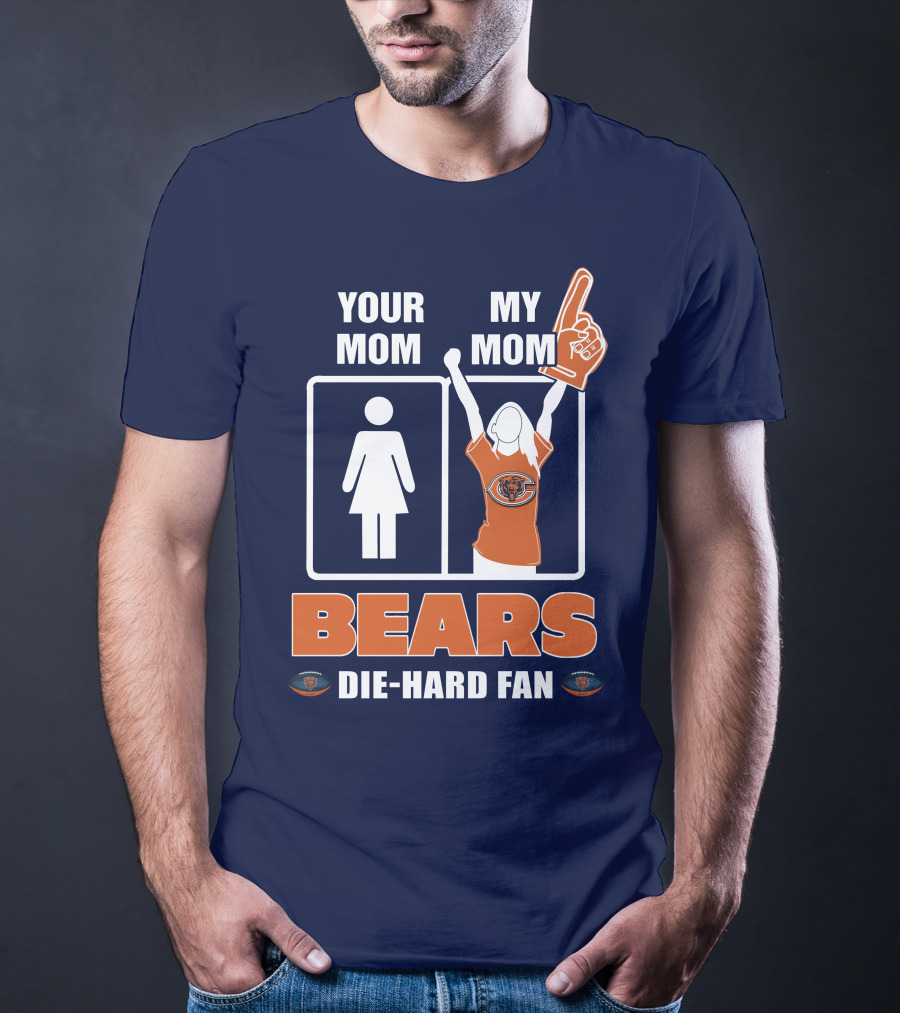 YOUR MOM MY MOM BEARS DIE-HARD FAN T-Shirt