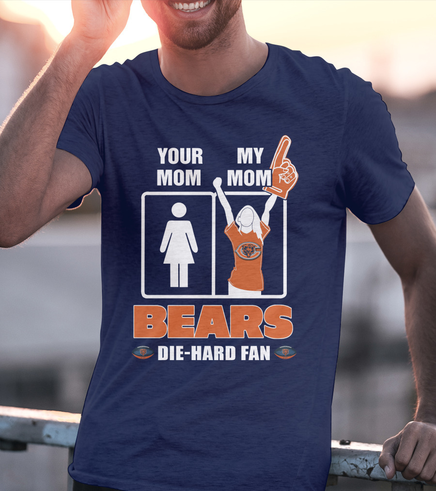 YOUR MOM MY MOM BEARS DIE-HARD FAN T-Shirt
