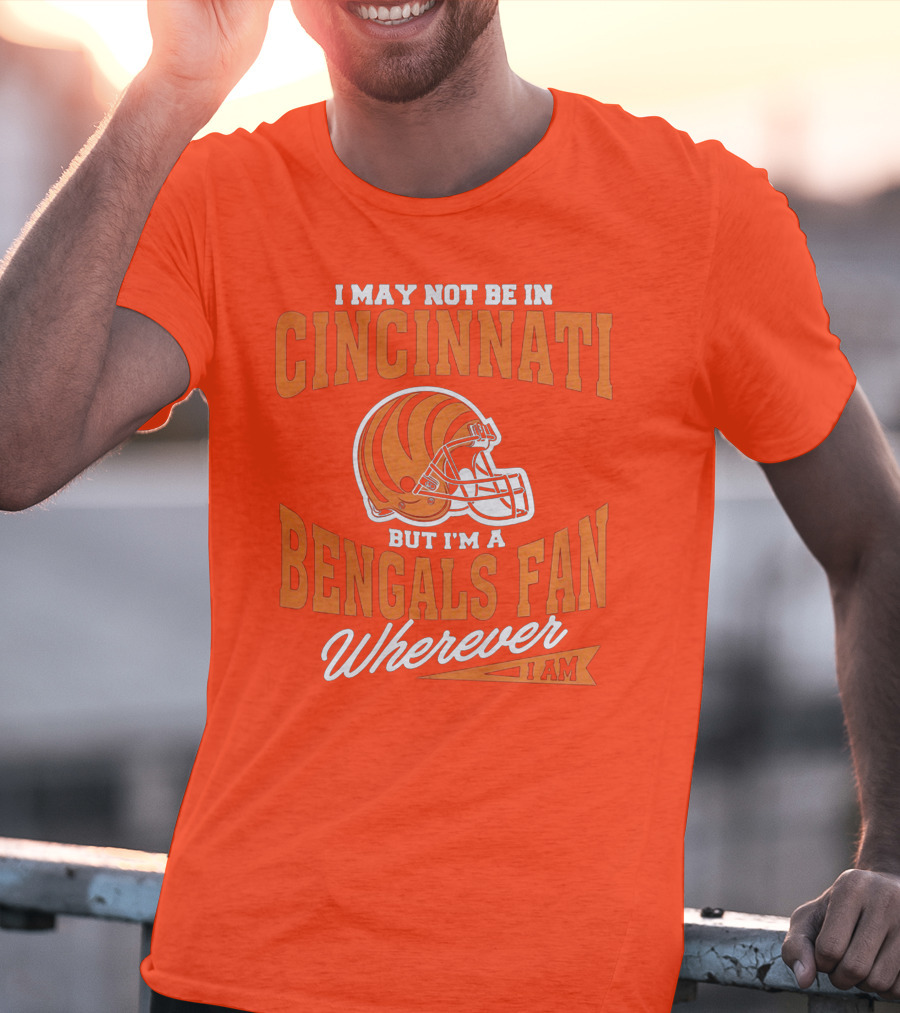 Bengals Fan Wherever I Am Cincinnati Helmet T-Shirt