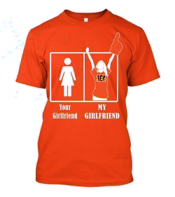 Cincinnati Bengals 16 Your Girlfriend My Girlfriend Rallying Fan Spirit T-Shirt