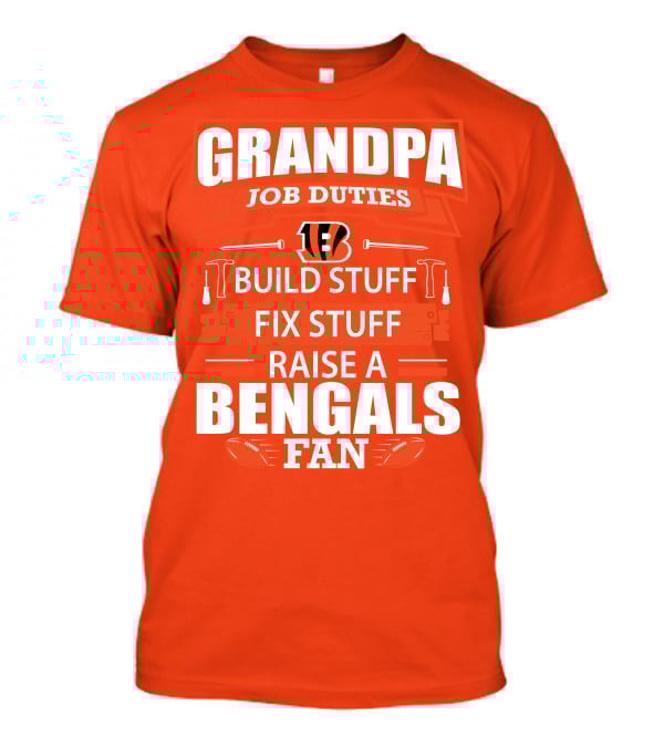 Grandpa Job Duties Build Stuff Fix Stuff Raise A Bengals Fan Cincinnati Bengals T-Shirt
