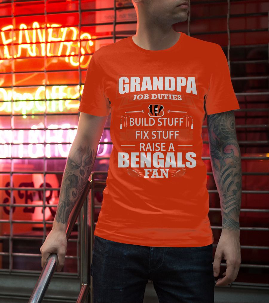 Grandpa Job Duties Build Stuff Fix Stuff Raise A Bengals Fan Cincinnati Bengals T-Shirt